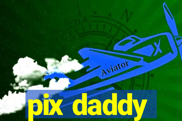 pix daddy